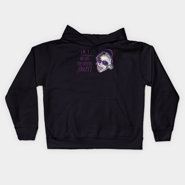 Albert Einstein • Am I or are the others crazy? v2 Kids Hoodie by Twisted By Art